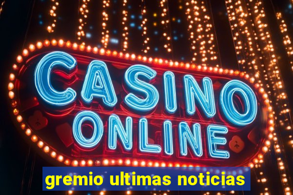 gremio ultimas noticias